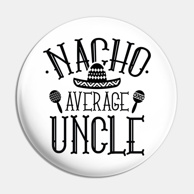 Nacho Average Uncle Pin by LuckyFoxDesigns