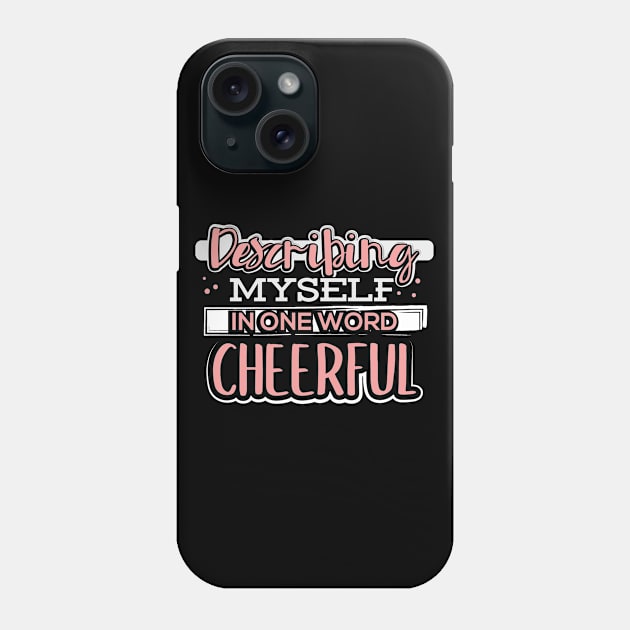 Describing Myself in One Word Cheerful Phone Case by uncannysage