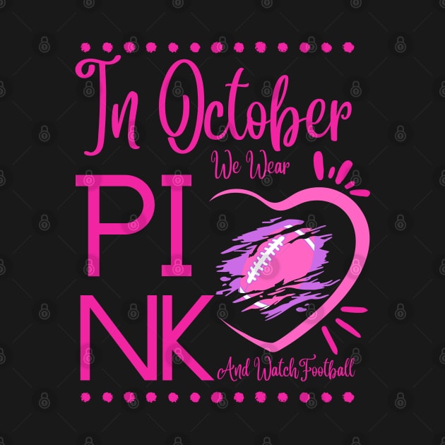 In October We Wear Pink And Watch Football Breast Cancer by MAii Art&Design