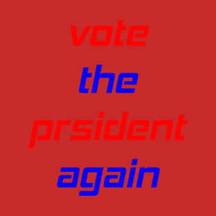 Vote the president again T-Shirt