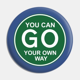 YOU CAN GO YOUR OWN WAY Pin