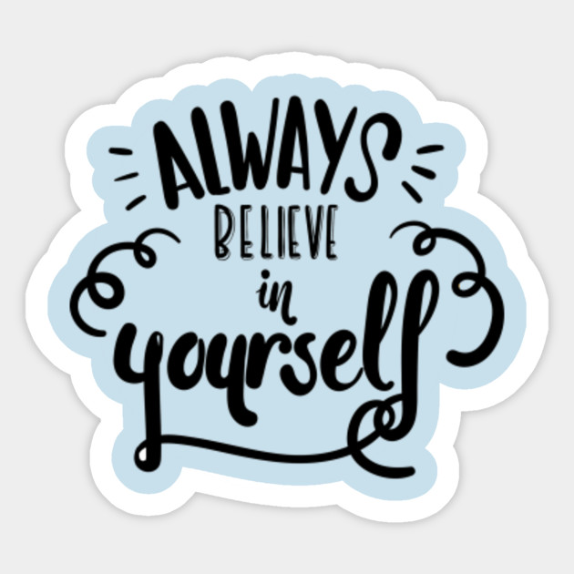 Always Believe In Yourself Quotes Sticker Teepublic Uk