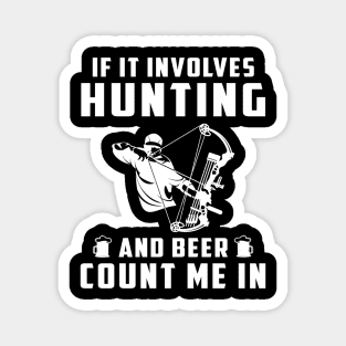 "Hunting & Beer Fun: If It Involves Hunting and Beer, Count Me In!" Magnet