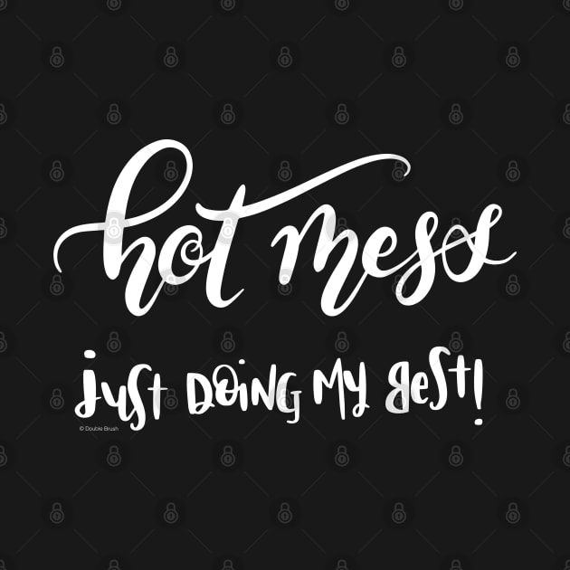 Hot Mess Just Doing My Best White Text Hand Lettering Design by DoubleBrush