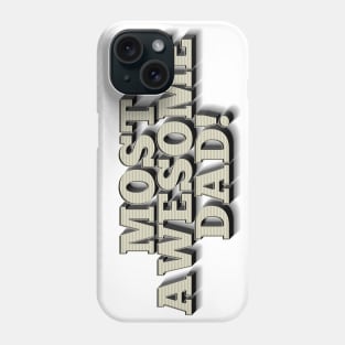 MOST AWESOME DAD! Cool Father Gift Ideas Phone Case