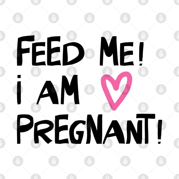 Feed Me! I am Pregnant by AMK Stores