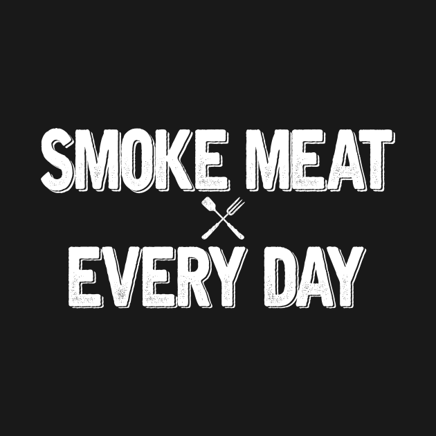 SMOKE MEAT EVERY DAY by SomerGamez