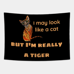 I may look like a cat, but I'm really a tiger Tapestry