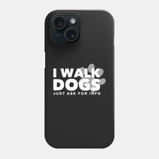 I Walk Dogs Pet Trainer Cute Dog Cat Sitting Ask For Info Phone Case