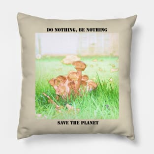 Save the planet earth. Don't be a mushroom Pillow