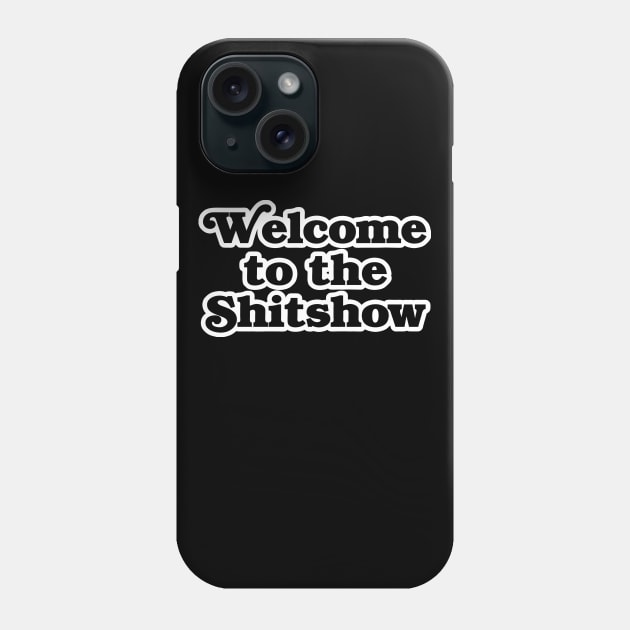 Welcome to the Shitshow Phone Case by geekingoutfitters