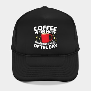 Coffee is The Most Important Meal of the Day Hat