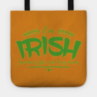 I'm Irish - Sarcasm is just a part of my charm Tote