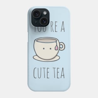 You're A Cute Tea Phone Case