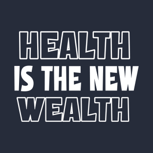 Health Is The New Wealth T-Shirt