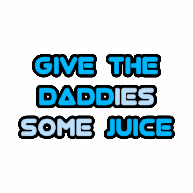 give the daddies some juice by Fashionkiller1