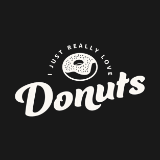 I Just Really Love Donuts T-Shirt