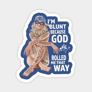 I'm Blunt Because God Rolled Me That Way v2 Magnet