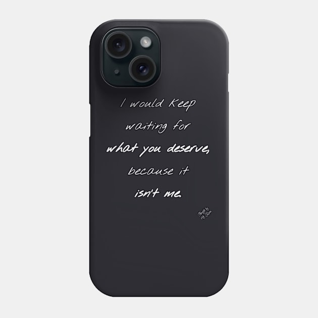 What You Deserve Phone Case by Thoughts by Ms. Renee