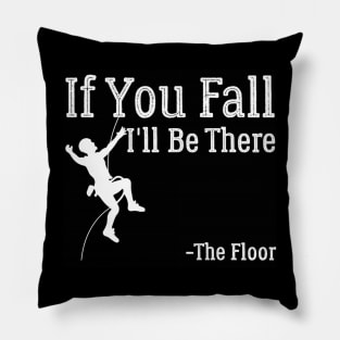 IF YOU FALL I'LL BE THERE Climbing Pillow