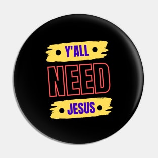 Y'all Need Jesus | Christian Pin