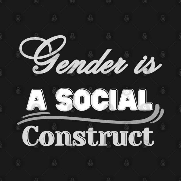 GENDER IS A SOCIAL CONSTRUCT by Hey DeePee