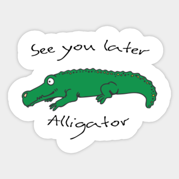 See You Later Alligator See You Later Alligator Naklejka Teepublic Pl