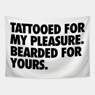 Tattooed for my Pleasure, Bearded for Yours Tapestry