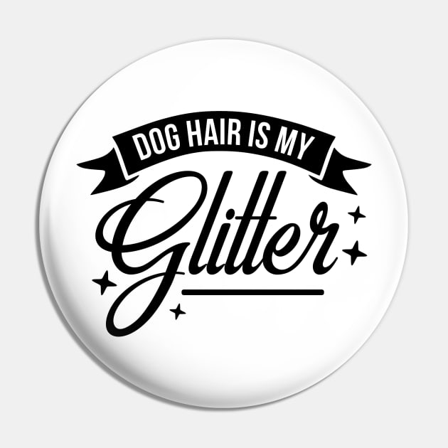 Dog Hair is My Glitter Pin by podartist