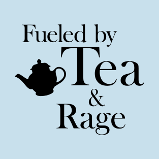 Fueled by Tea and Rage: Black Print T-Shirt