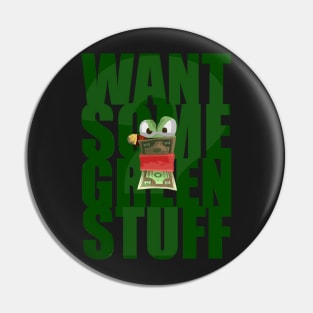 Want Some Green Stuff Pin