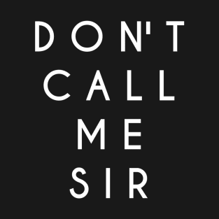 Don't Call Me Sir (White Text) T-Shirt