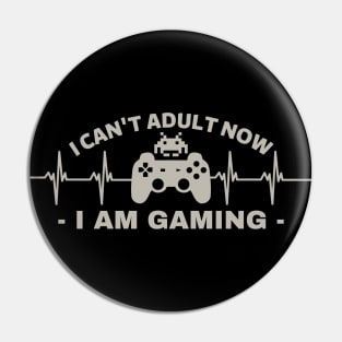 I can't adult now i am gaming - gamer Pin