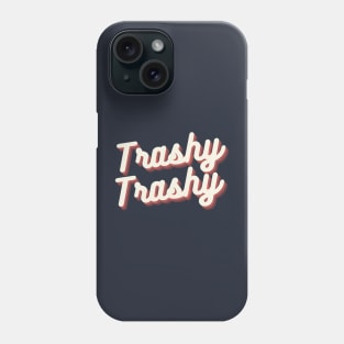 Trashy Trashy Lifestyle Phone Case