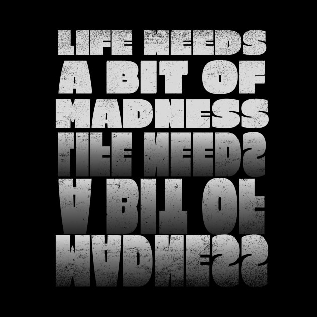 Life Needs a Bit of Madness by rizwanahmedr