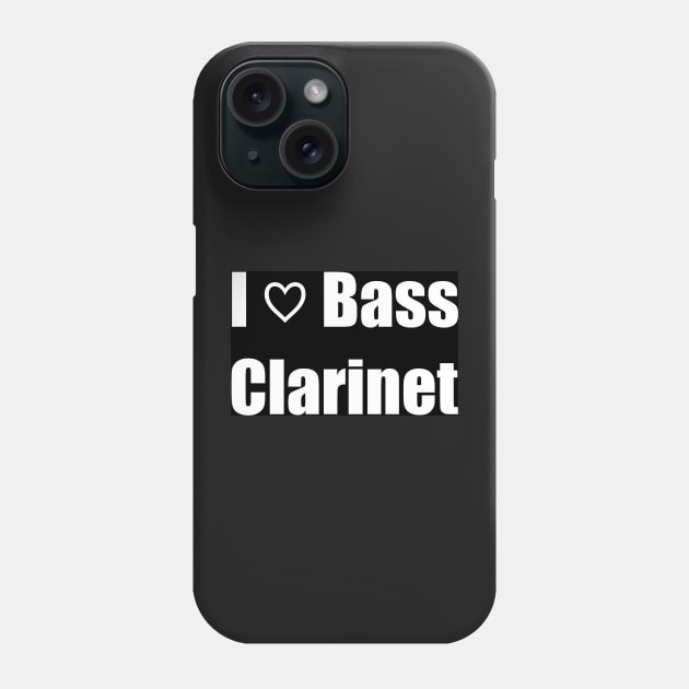 I Love Bass Clarinet Phone Case by clarinet2319