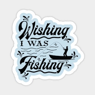 Wishing I was fishing Magnet