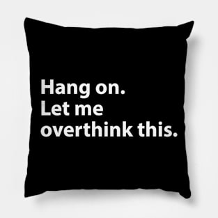 Hang on. Let me overthink this. Pillow