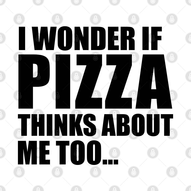 I Wonder If Pizza Thinks About Me Too by Suprise MF