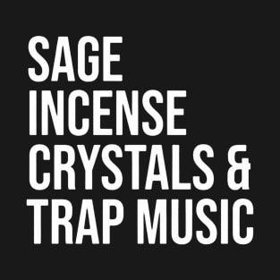 Sage Incense Crystals And Trap Music T-Shirt