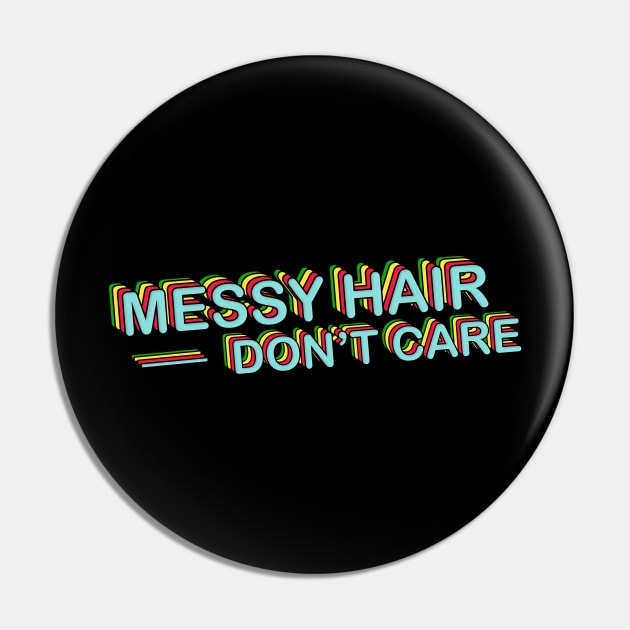 Messy Hair Dont Care Pin by mynameisliana