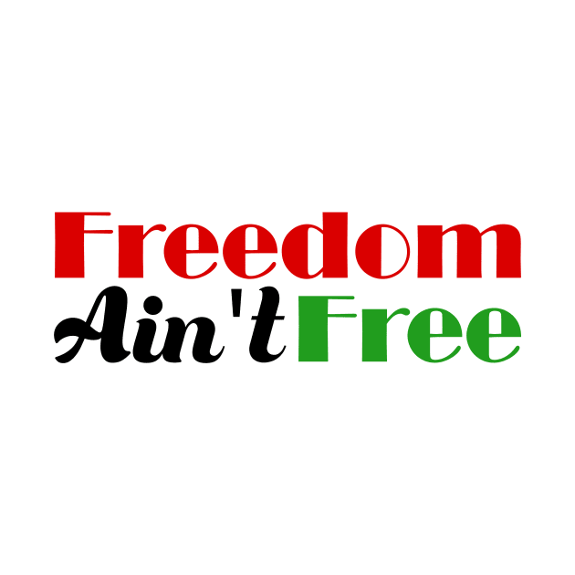 Freedom Ain't Free - Black Pride by hazinadesign