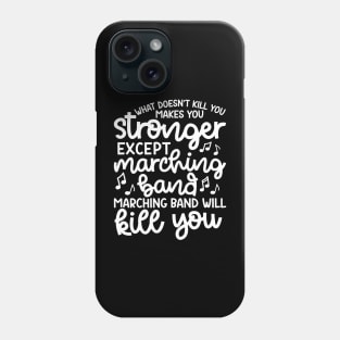 What Doesn’t Kill You Makes You Stronger Except Marching Band Marching Band Will Kill You Funny Phone Case