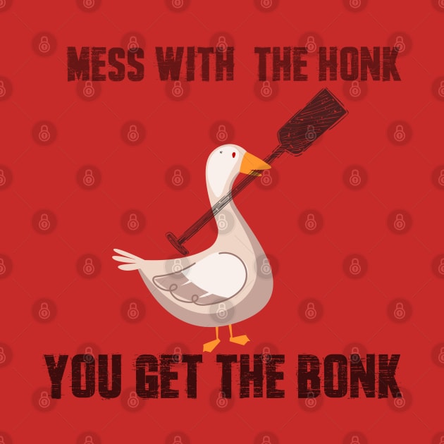 Mess with the Honk You Get the Bonk Goose Meme T-Shirt by JHFANART