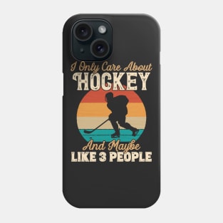 I Only Care About Hockey and Maybe Like 3 People product Phone Case