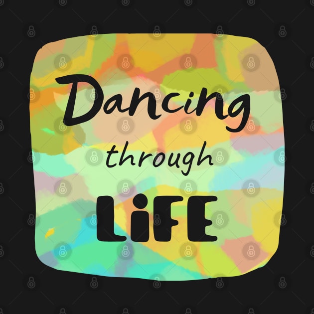 Dancing through life - Short inspirational life quote with transparent letters on colorful background by Bailamor