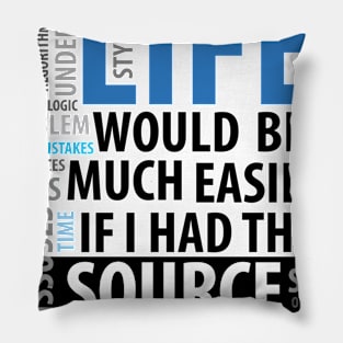 Life Would Be Much Easier If I Had The Source Code Pillow