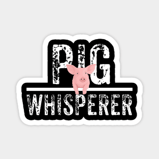 Funny Pig Whisperer - Farmer Gift Magnet