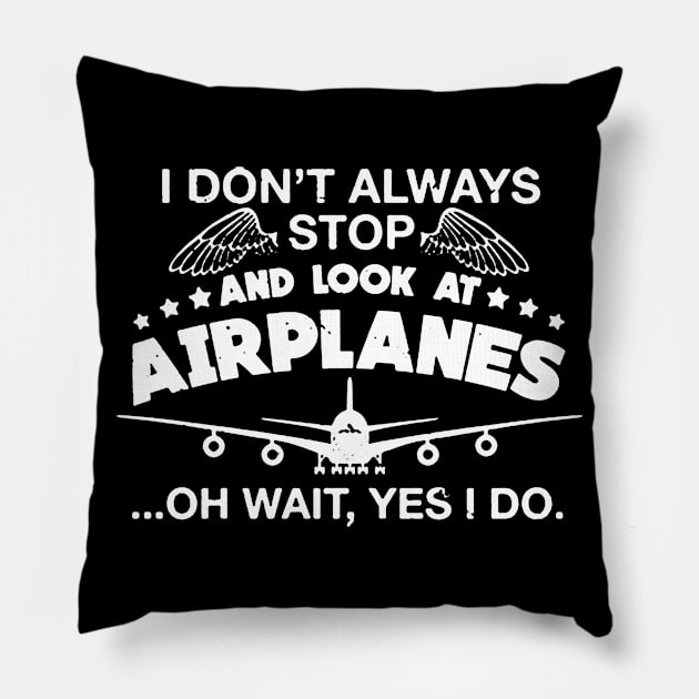 I Don't Always Stop And Look At Airplanes Pillow by carlospuentesart