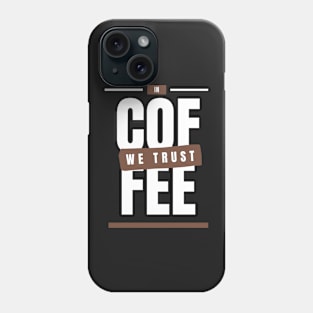 In Coffee We Trust Phone Case